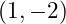 (1, -2)