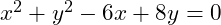 x^2 + y^2 - 6x + 8y = 0