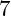 7