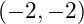 (-2, -2)
