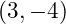 (3, -4)